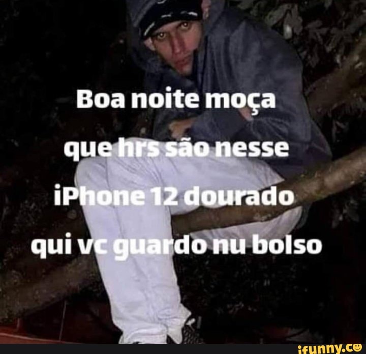 Boa noite moça que hrs são nesse iPhone 12 dourado
qui vc guardo nu boiso