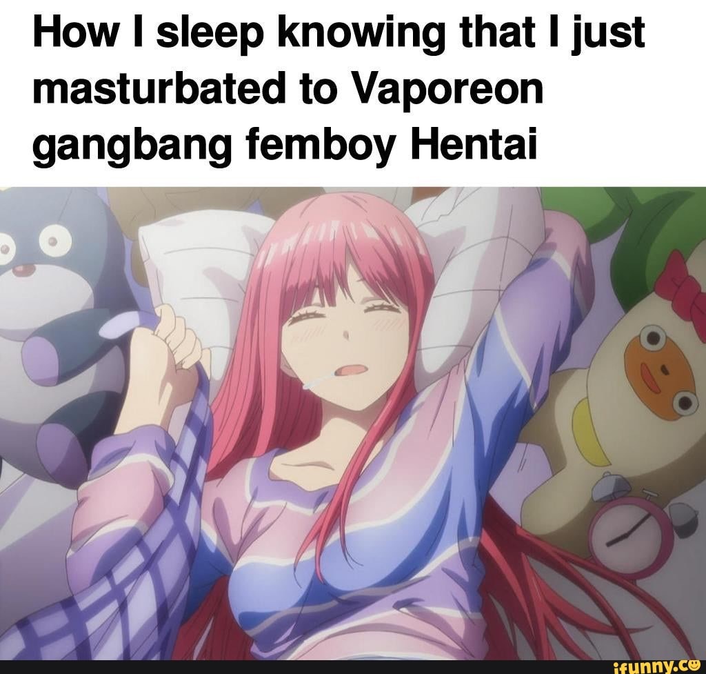 How II sleep knowing that just masturbated to Vaporeon gangbang femboy  Hentai - iFunny