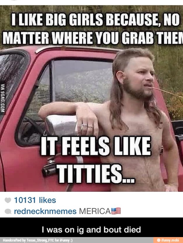 ILIKE BIG
GIRLS BECAUSE, NO
10131 likes
rednecknmemes MERICAS=
I was on ig and bout died - I was on ig and bout died