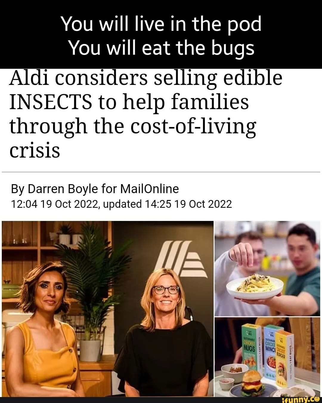 You will live in the pod You will eat the bugs Aldi considers selling