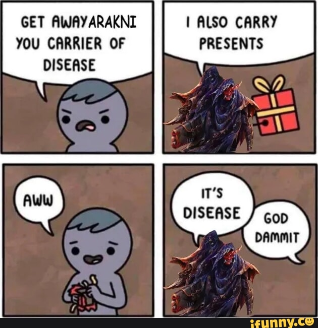 Get Awayarakni I Also Carry You Carrier Of Presents Disease God Dammit 