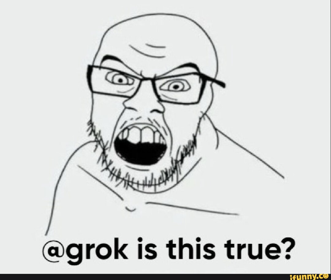 grok is this true? - iFunny