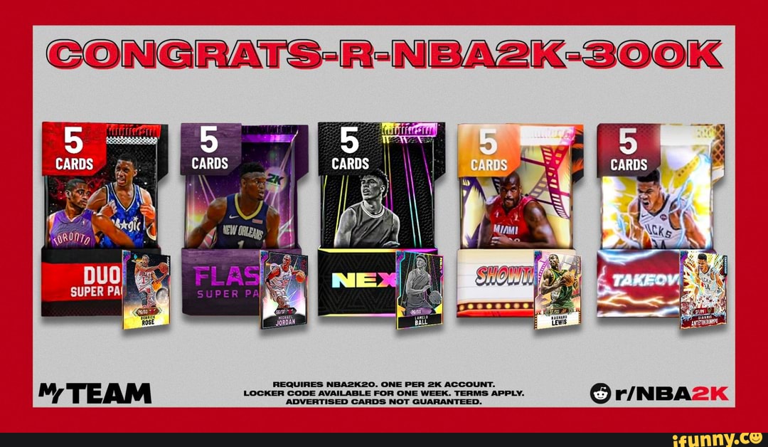 CONGRATS-R-NBA2K-300K
REQUIRES NBA2K2O. ONE PER ACCOUNT.
LOCKER CODE AVAILABLE FOR ONE WEEK. TERMS APPLY.
IRTISED CARDS NOT GUARANTEE!