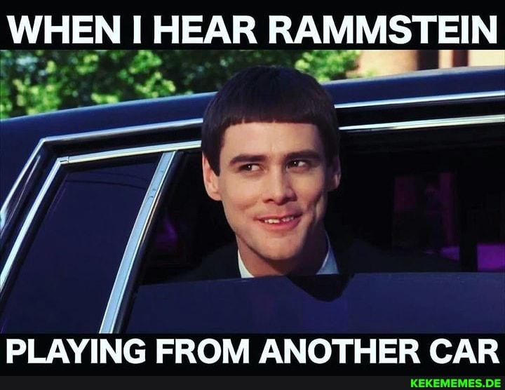 WHEN HEAR RAMMSTEIN PLAYING FROM ANOTHER CAR