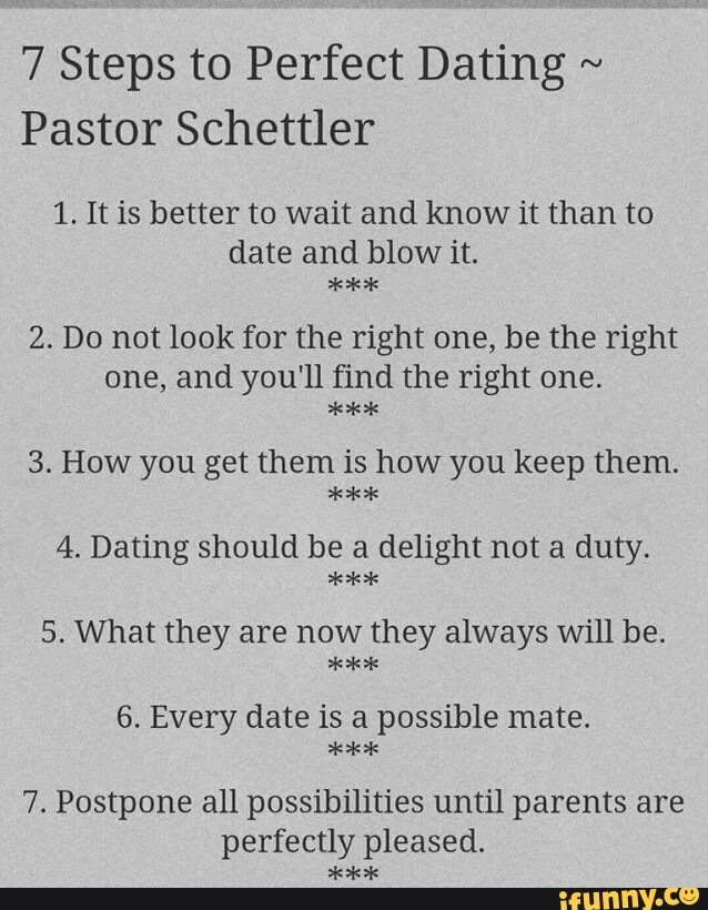 7 Steps to Perfect Dating ~ Pastor Schettler 1. It is better to wait ...