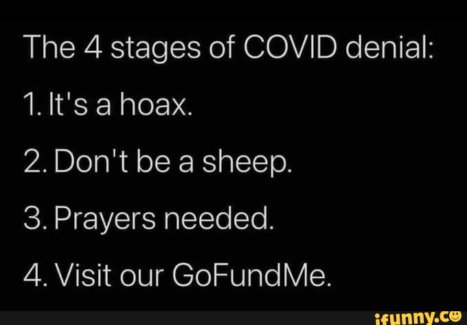 The 4 Stages Of Covid Denial 1 It S A Hoax 2 Don T Be A Sheep 3 Prayers Needed 4 Visit Our Gofundme