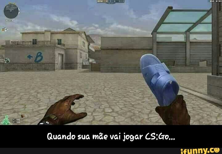 Quando sua mãe vai jogar CS: Go... - Quando sua mãe vai jogar CS:Go...