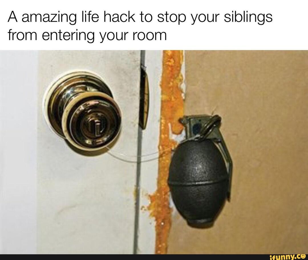A amazing life hack to stop your siblings
from entering your room