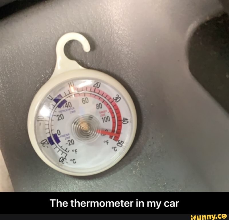 The thermometer in my car - The thermometer in my car
