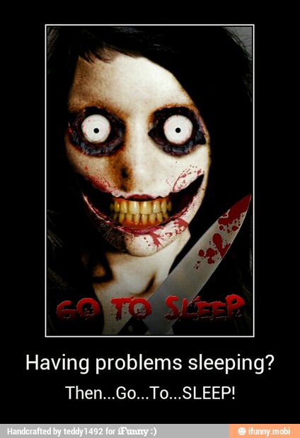 Having problems sleeping? - Having problems sleeping?
Then...Go...To...SLEEP!