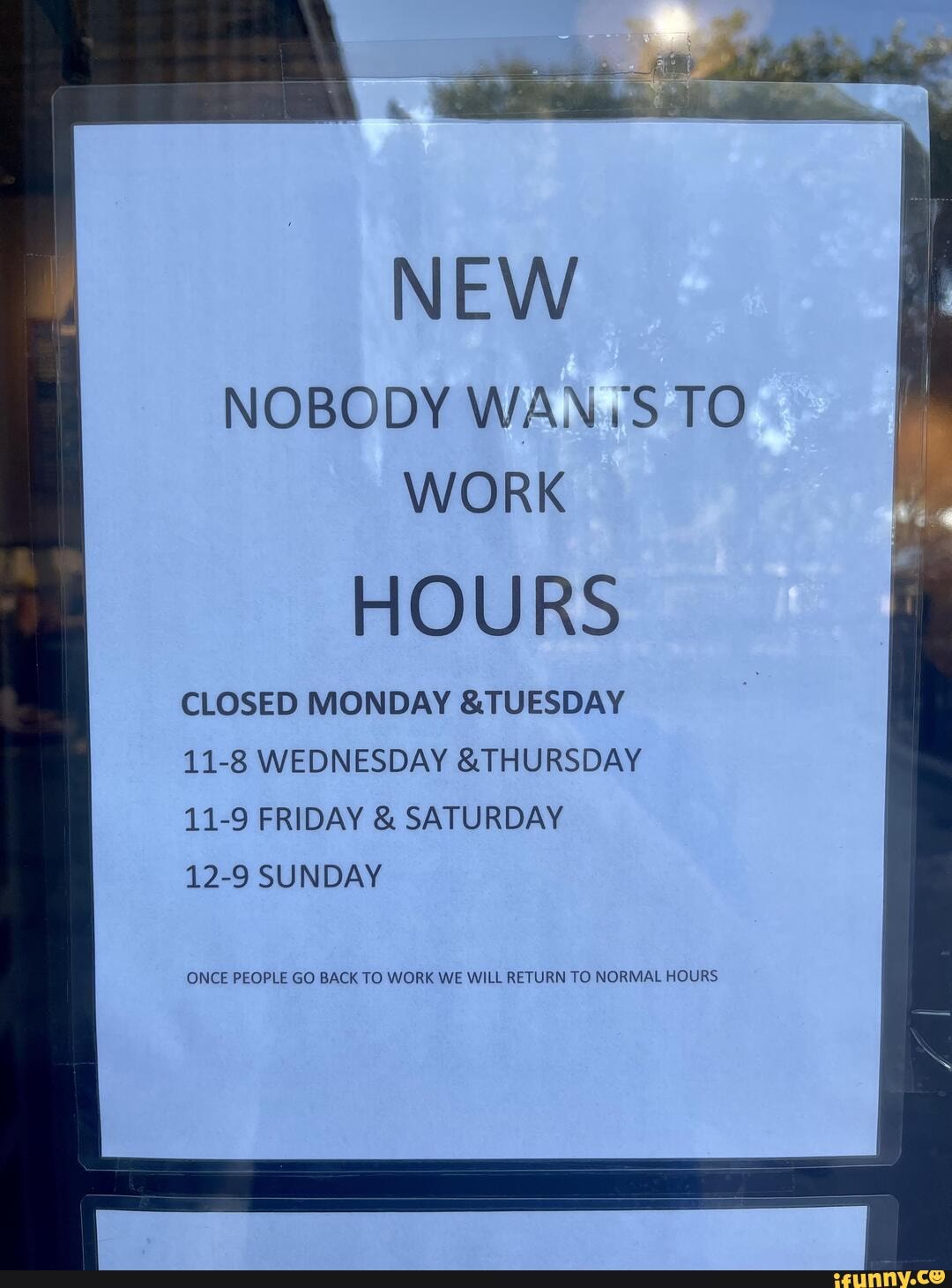 New Nobody Wan To Work Hours Closed Monday Tuesday 11 8 Wednesday Thursday 11 9 Friday Saturday 12 9 Sunday Once People Go Back To Work We Will Return To Normal Hours