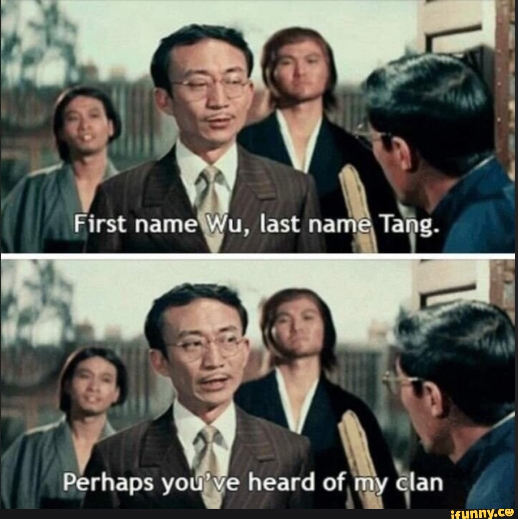 t-name-wu-last-name-perhaps-heard-of-my-clan-ifunny