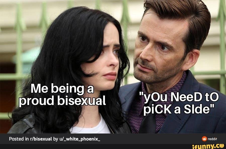 Me being a
"yOu NeeD tO proud bisexual piCK a Side" eeDtO
Posted in by