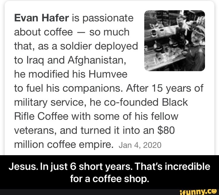 Evan Hafer is passionate about coffee so much that, as a soldier deployed to Iraq and