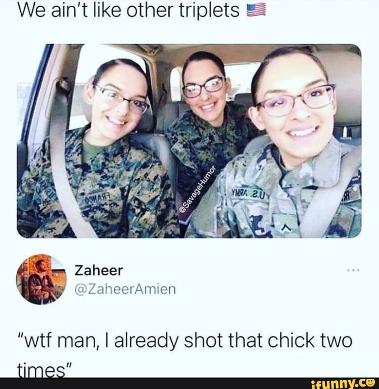 We ain't like other triplets
@ZaheerAmien
times"
"wtf man, I already shot that chick two