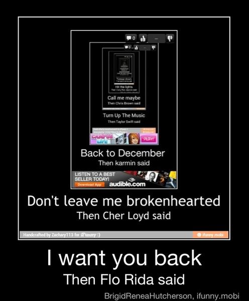 Epa Don T Leave Me Brokenhearted Then Cher Loyd Said I Want You Back Then Flo Rida Said I Want You Back Then Flo Rida Said Ifunny