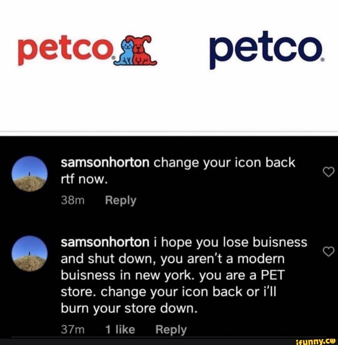 Petco.g petco samsonhorton change your icon back rtf now. Reply samsonhorton i hope you lose