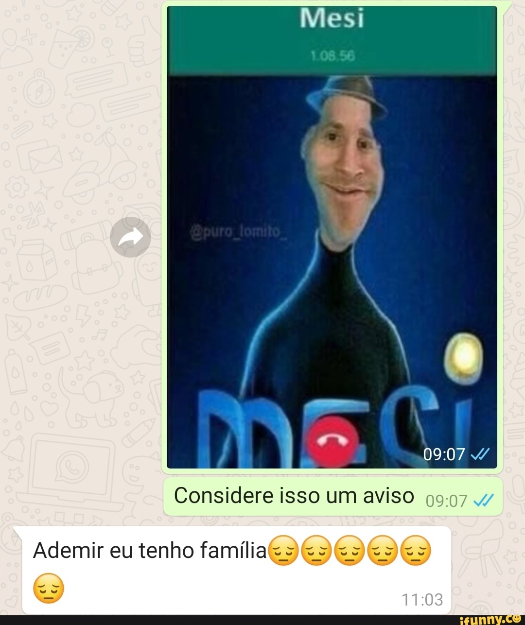 Considere isso um aviso
Ademir eu tenho família<=