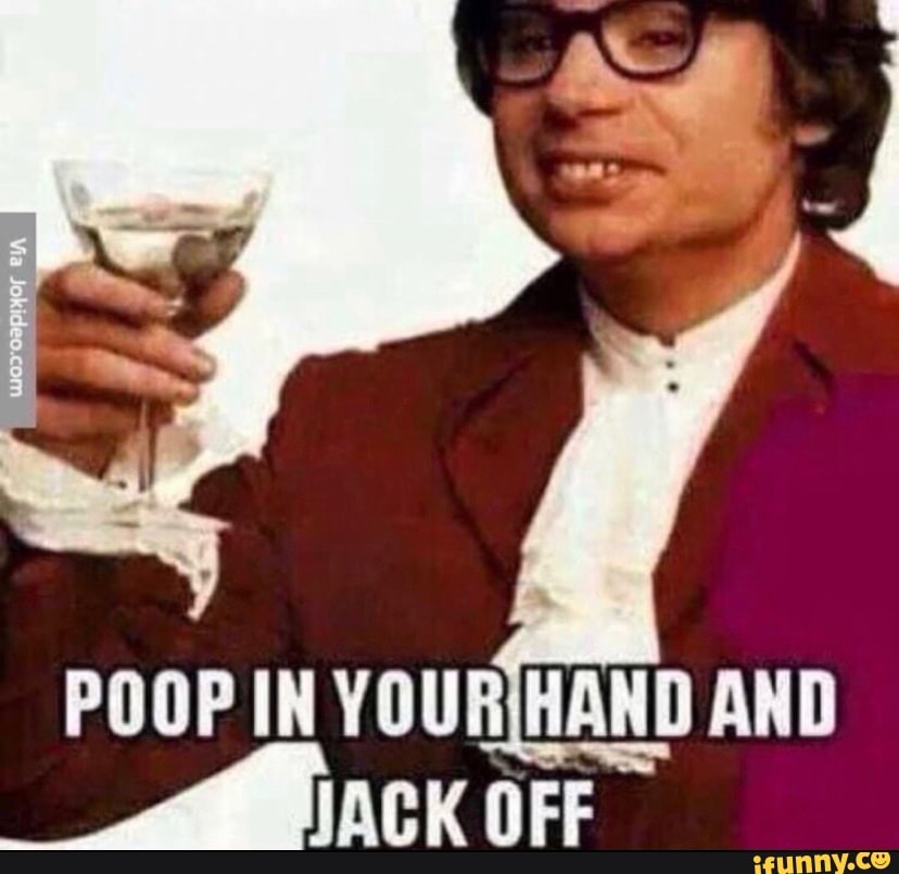 POOP IN YOURIHAND AND JACK OFF - )