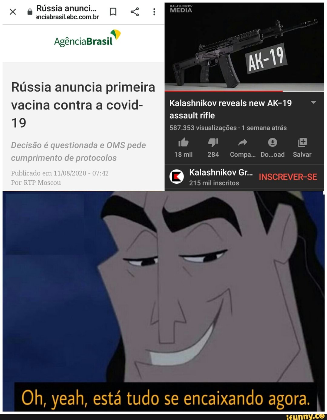 Rússia anunci...
anciabrasil.ebe.com.br.
Rússia anuncia primeira vagina contra a covid-
19
Decisão é questionada OMS pede cumprimento de protocolos
Pubiícado em -
Por RTP Mescon
MEDIA
Kalashnikov reveals new AK-19 assault rifle
587.353 visualizações - 1 semana atrás
18 mil 284 Compa.. Do..oad Salvar
Kalashnikov &r...
215 mil inscritos
INSCREVER-SE
Oh, yeah, está tudo se encaixando agora. I