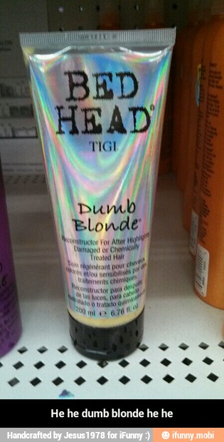 He he dumb blonde he he - He he dumb blonde he he