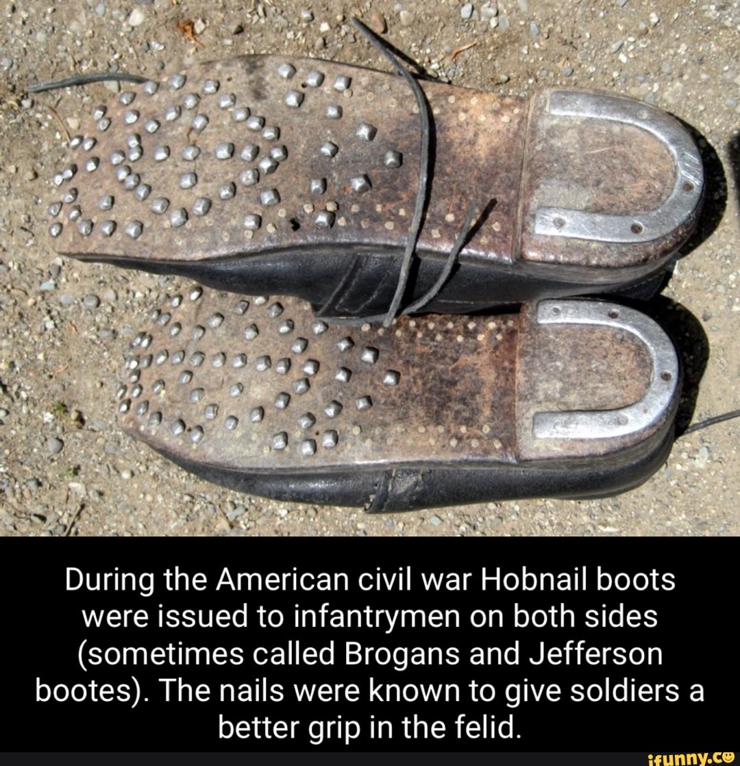 During the American civil war Hobnail boots were issued to infantrymen ...