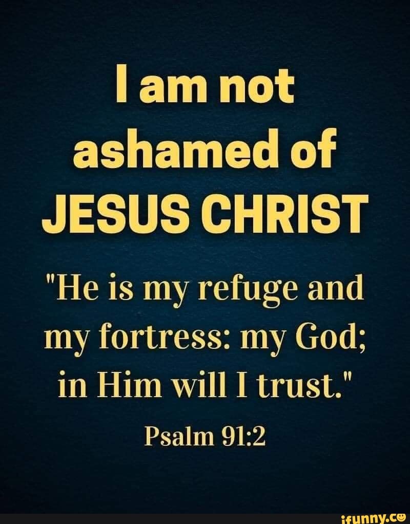 Lam not ashamed of JESUS CHRIST 