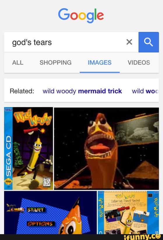 God S Tears X ª Related Wild Woody Mermaid Trick Wwld Woz Ifunny