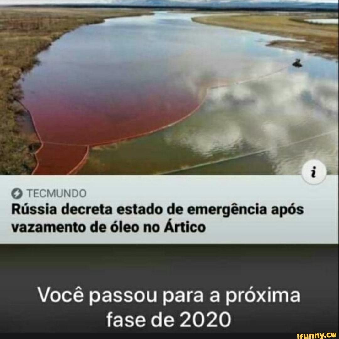 Rússia decreta estado de emergência após
vazamento de óleo no
Ártico
Você passou para a próxima
fase de 2020