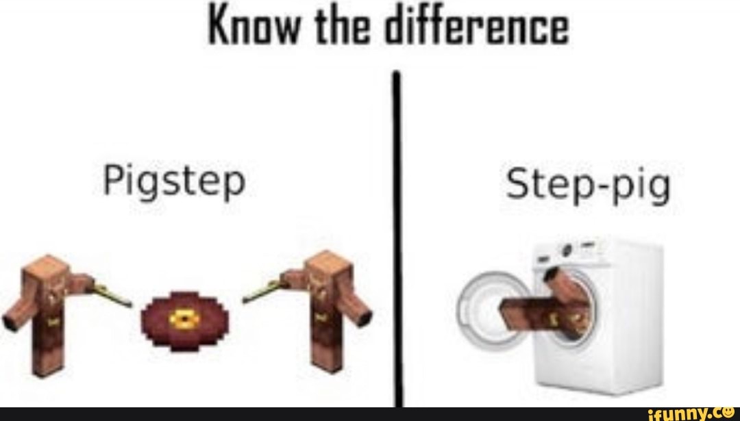 Know the difference Pigstep Steppig pot iFunny