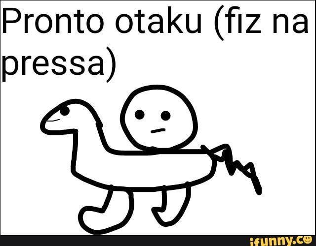 Pronto otaku (fiz na
pressa)