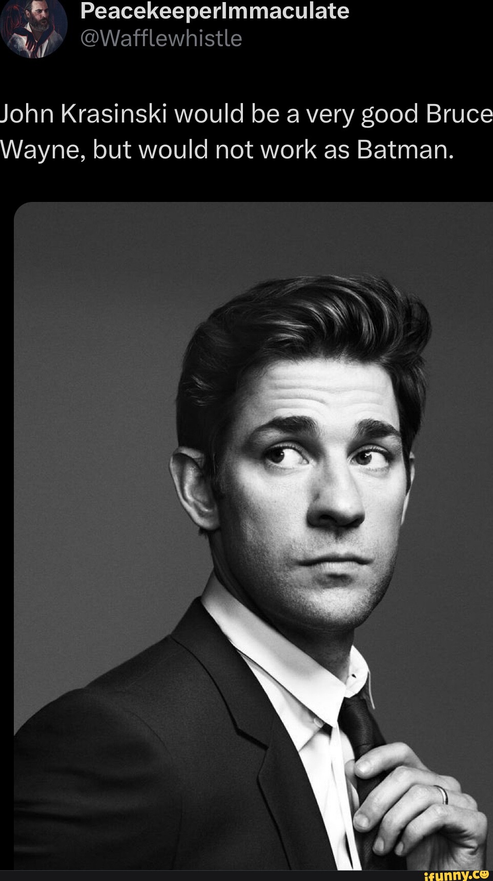 John Krasinski would be a very good Bruce Wayne, but would not work as  Batman. - iFunny