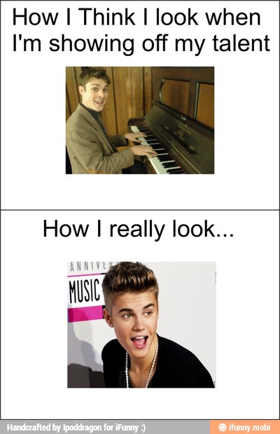 How I Think I look when
I'm showing off my talent