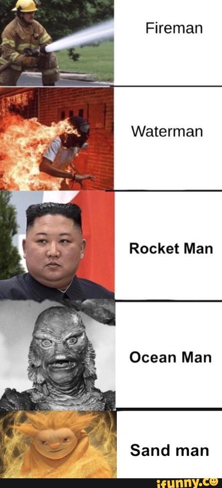 Fireman
Waterman
Rocket Man
Ocean Man
Sand man
