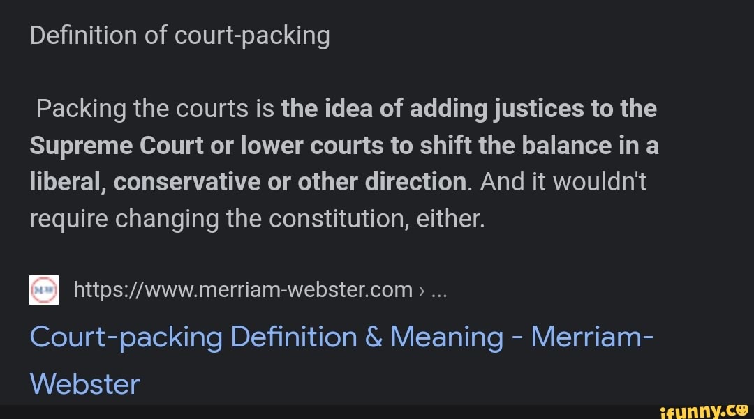 Definition of court packing Packing the courts is the idea of adding