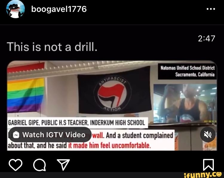 Boogavel1776 This Is Not A Drill Gabriel Gipe Public H S Teacher Inderkum High School Watch Igtv Video Well Student Complained About That And He Said It Made Him Feel Uncomfortable