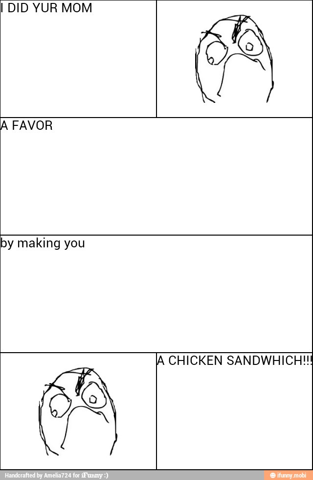 DID YUR MOM
A FAVOR
by making you
Y