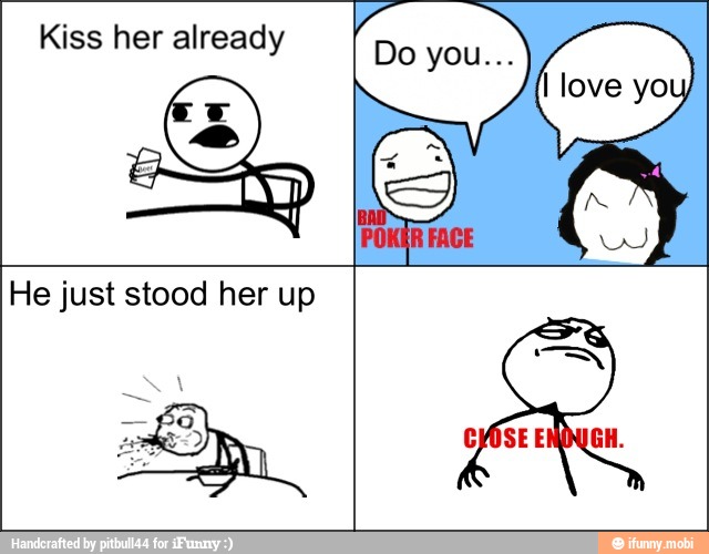 Kiss her already
He just stood her up