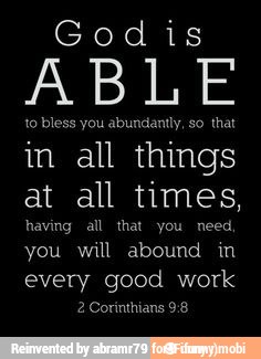 ABLE
opa
in all things
at all times,
having al that
you will abound in
every good work
2 Corinthians 9:8