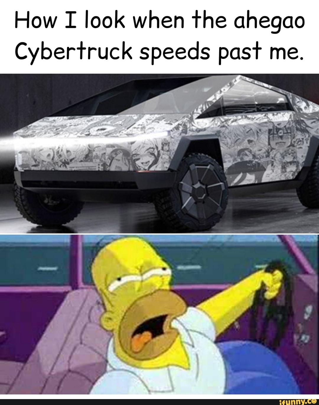 How I look when the ahegao
Cybertruck speeds past me.