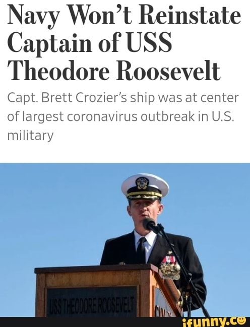Navy Won't Reinstate
Captain of USS
Theodore Roosevelt
Capt. Brett Crozier's ship was at center
of largest coronavirus outbreak in U.S.
military