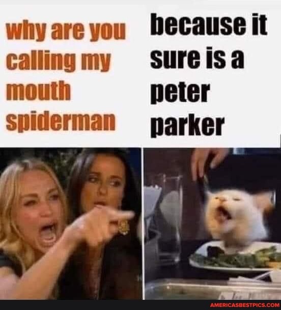 why are you because it callingmy sureisa mouth peter
Spiderman parker