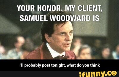 YOUR HONOR, M
Eos
SAMUEL
fil probably post tonight, what do you think - I'll probably post tonight, what do you think