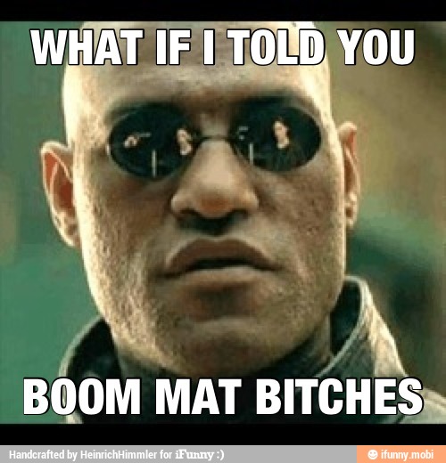 BOOM MAT BITCHES"
