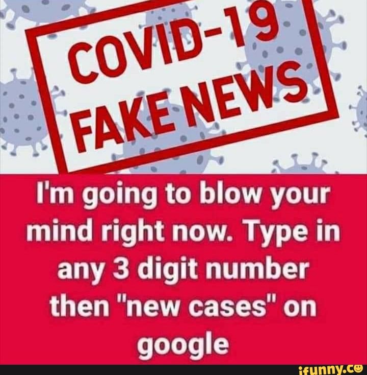 I'm going to blow your
mind right now. Type in
any 3 digit number
then "new cases' on
google