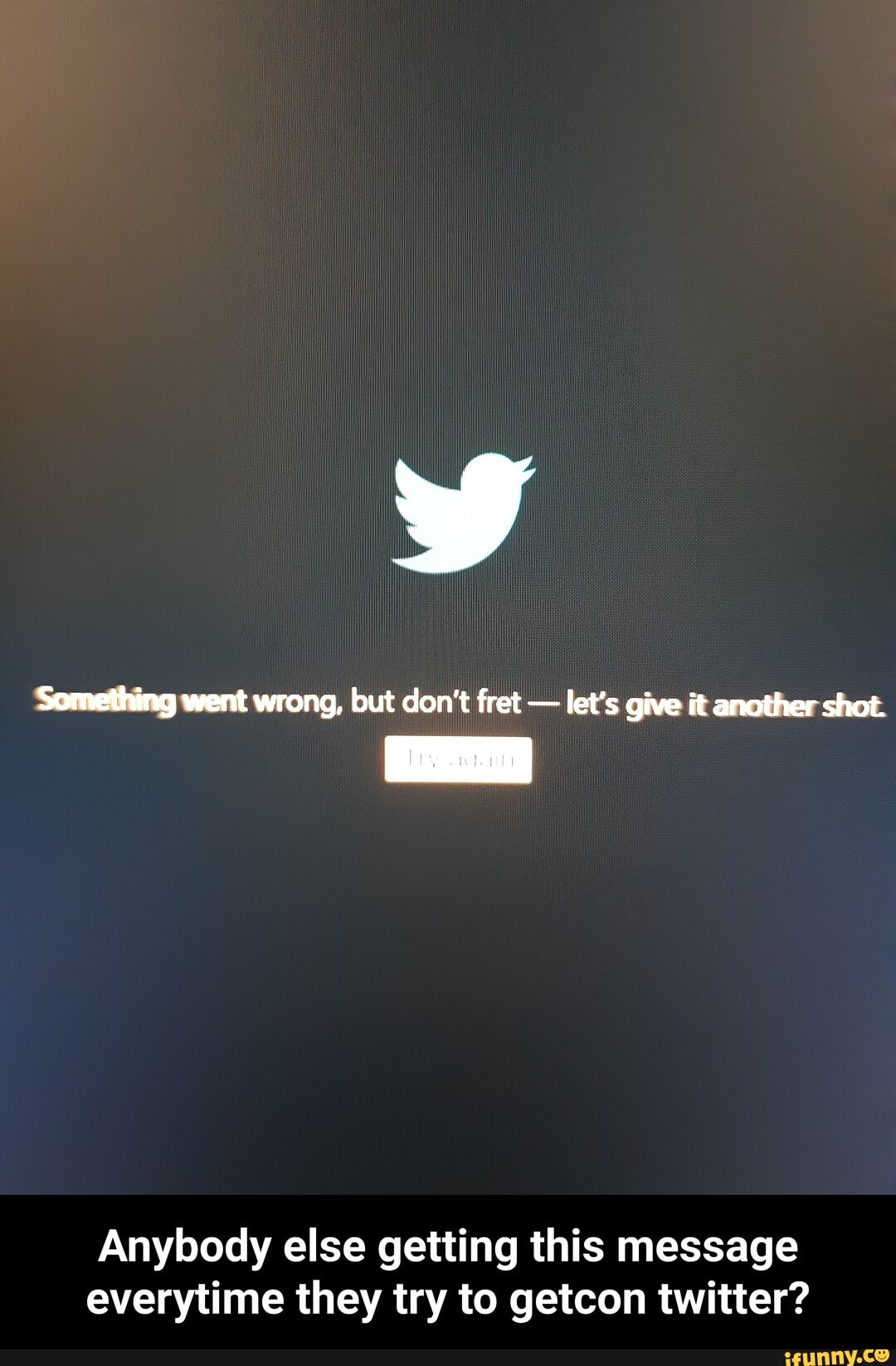 Y Something Went Wrong But Don T Fret Let S Give It Another Shot Anybody Else Getting This Message Everytime They Try To Getcon Twitter Anybody Else Getting This Message Everytime They Try