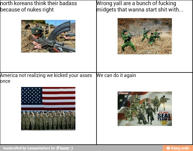 Eu Koreans think their badass
ecause of nukes right
rong yall are a bunch of fucking
Imidgets that wanna start shit with...
America not realizing we kicked your asses
nce
e can do again