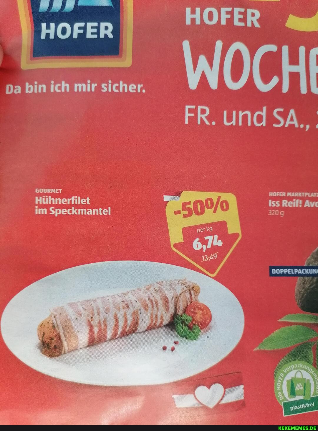 Da bin ich mir sicher. WOCH! FR. und SA, GOURMET HOFER