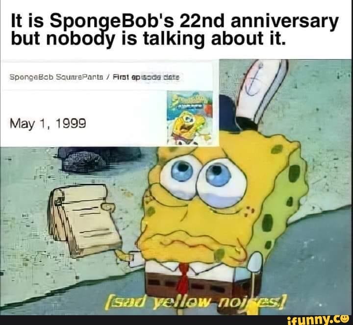 It is SpongeBob's 22nd anniversary but nobody is talking about it ...
