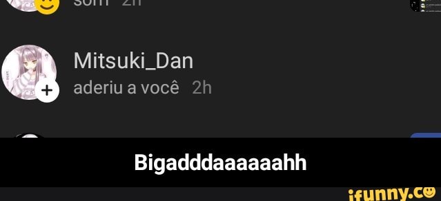 aderiu a você 2h
Bigadddaaaaaahh - Bigadddaaaaaahh